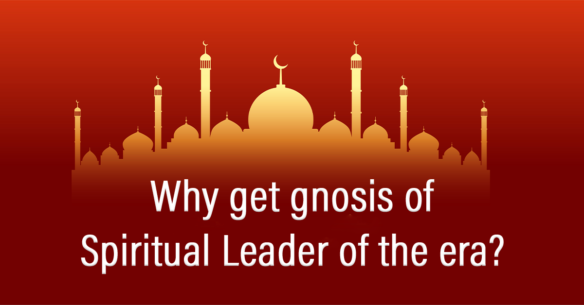 Why get gnosis of spiritual leader of the era?