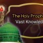 The Holy Prophet’s Vast Knowledge